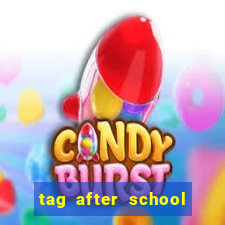 tag after school apk download